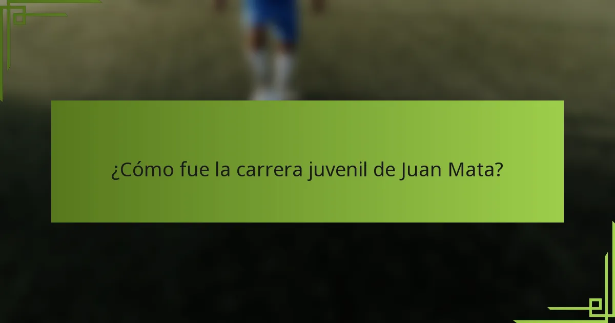 ¿Cómo fue la carrera juvenil de Juan Mata?