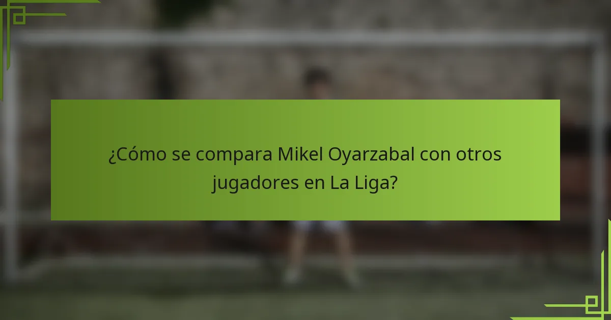 ¿Cómo se compara Mikel Oyarzabal con otros jugadores en La Liga?