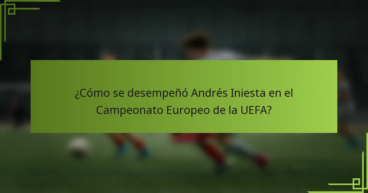 ¿Cómo se desempeñó Andrés Iniesta en el Campeonato Europeo de la UEFA?