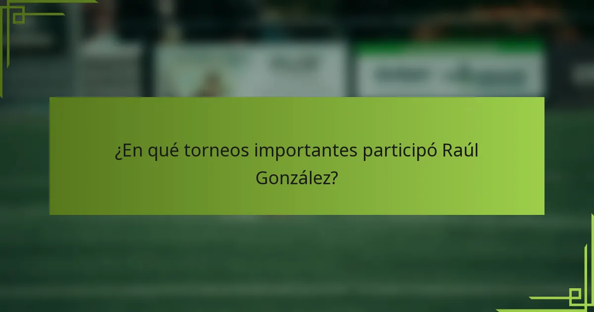 ¿En qué torneos importantes participó Raúl González?
