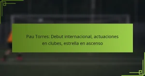 Pau Torres: Debut internacional, actuaciones en clubes, estrella en ascenso