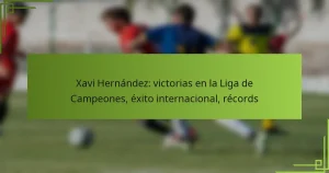 Xavi Hernández: victorias en la Liga de Campeones, éxito internacional, récords