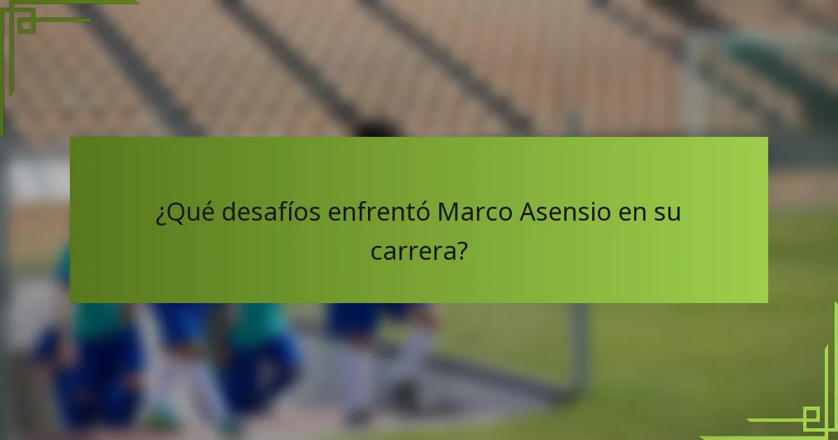 ¿Qué desafíos enfrentó Marco Asensio en su carrera?