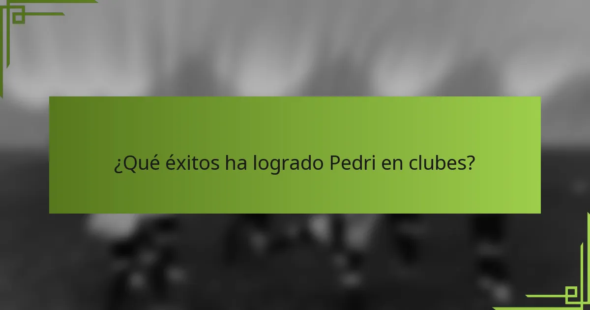 ¿Qué éxitos ha logrado Pedri en clubes?