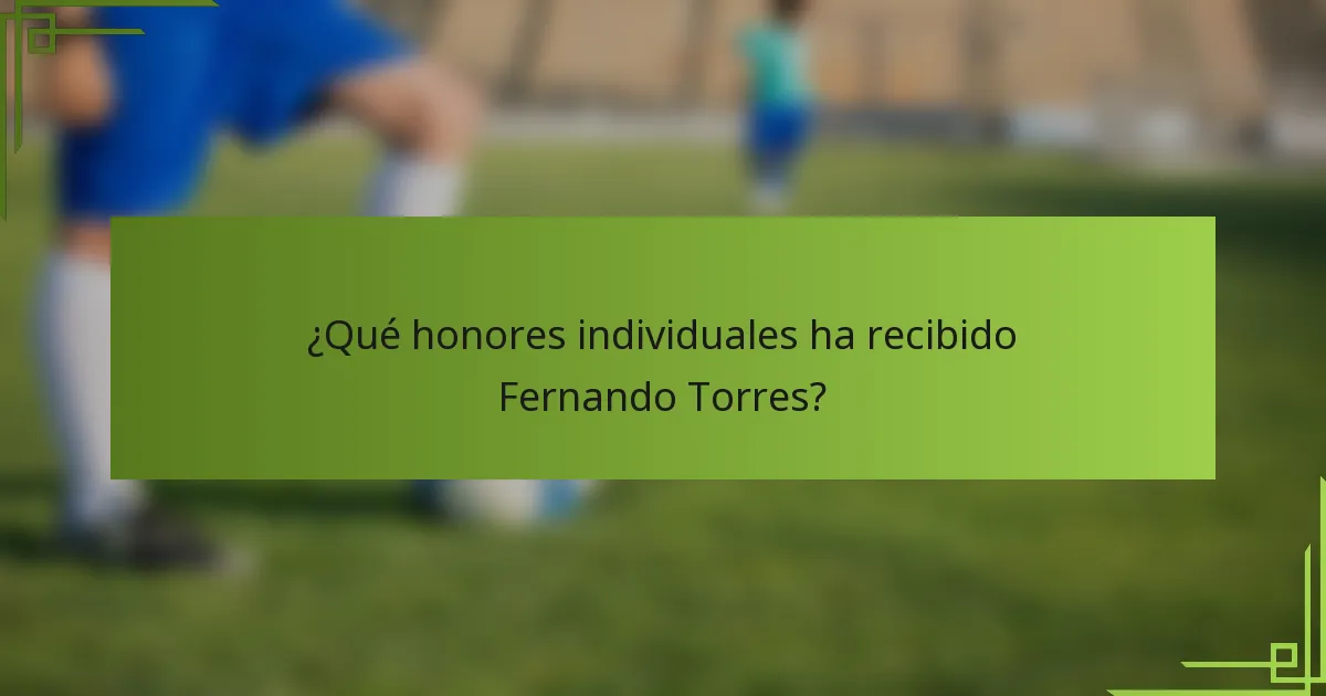 ¿Qué honores individuales ha recibido Fernando Torres?