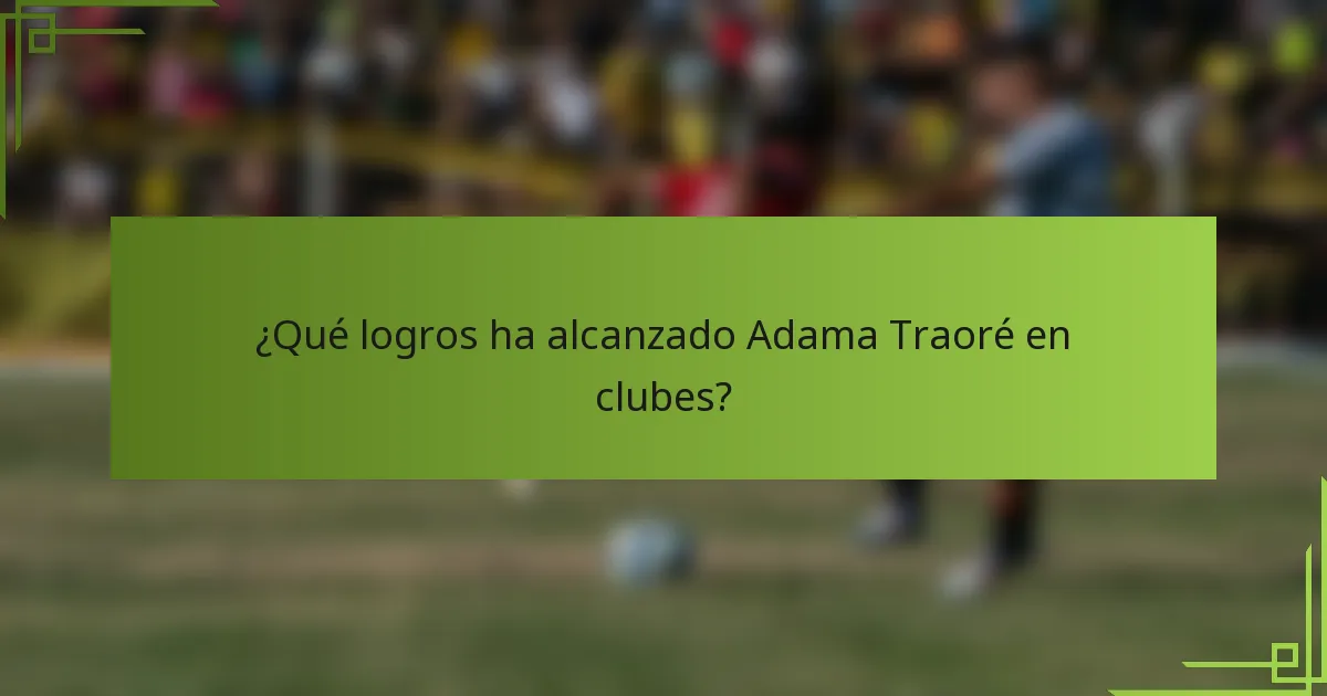 ¿Qué logros ha alcanzado Adama Traoré en clubes?