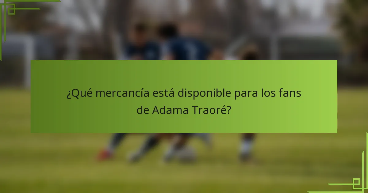 ¿Qué mercancía está disponible para los fans de Adama Traoré?