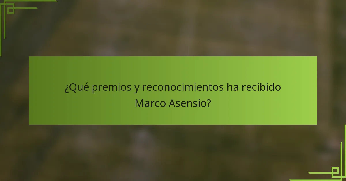 ¿Qué premios y reconocimientos ha recibido Marco Asensio?