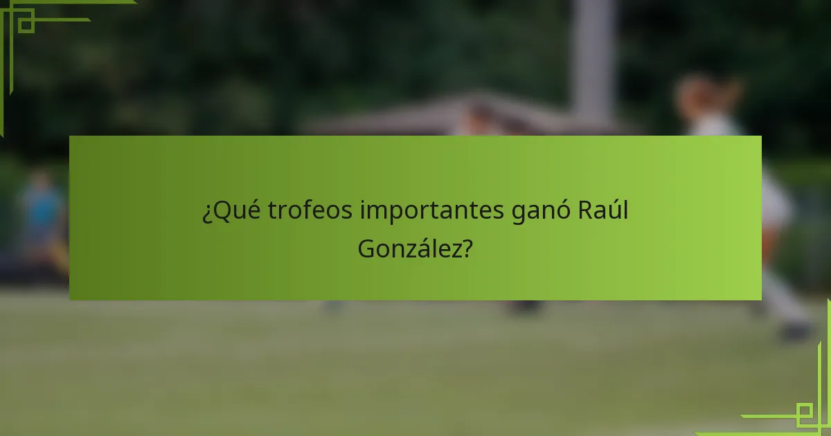 ¿Qué trofeos importantes ganó Raúl González?
